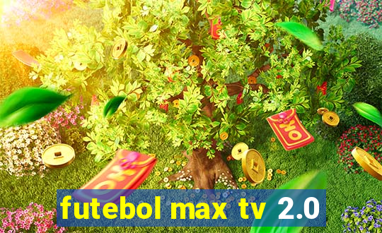 futebol max tv 2.0