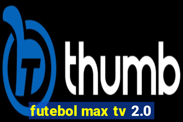 futebol max tv 2.0