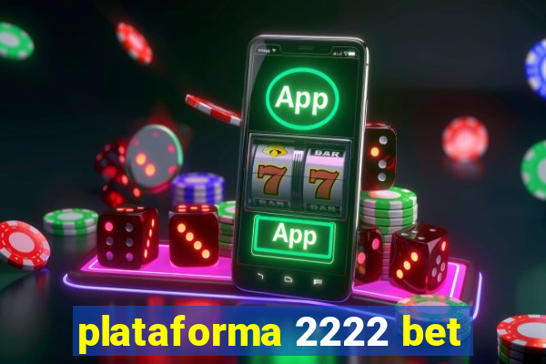plataforma 2222 bet