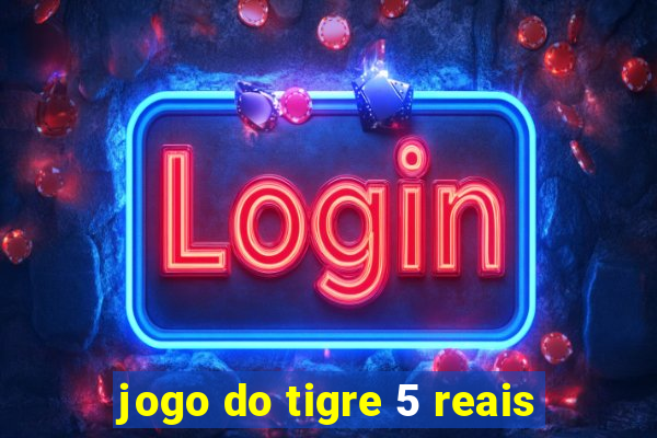 jogo do tigre 5 reais
