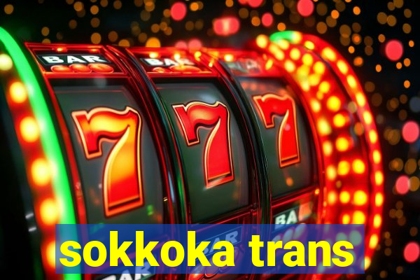 sokkoka trans