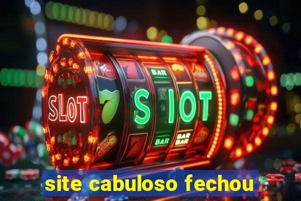 site cabuloso fechou