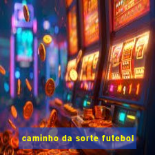 caminho da sorte futebol