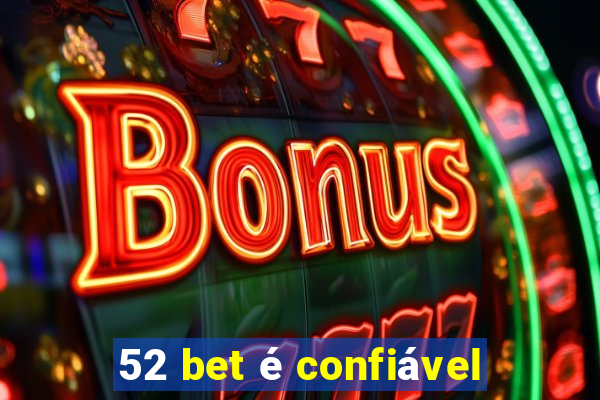 52 bet é confiável
