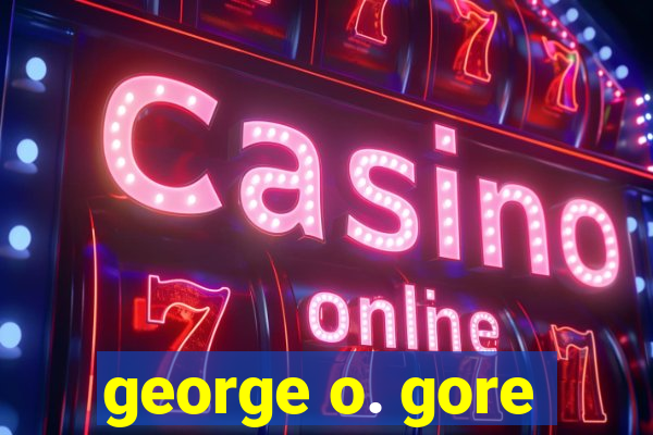 george o. gore