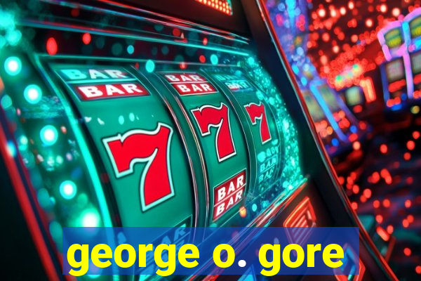 george o. gore