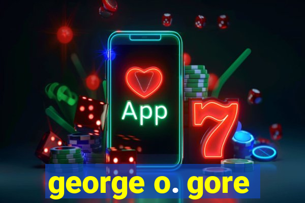 george o. gore