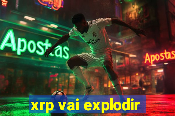 xrp vai explodir