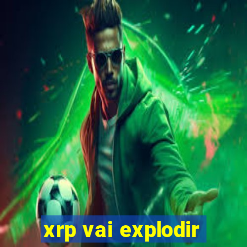 xrp vai explodir
