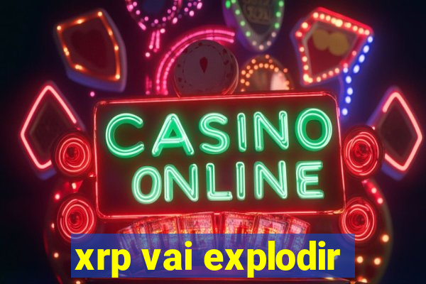 xrp vai explodir