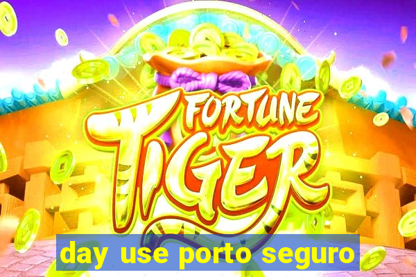 day use porto seguro