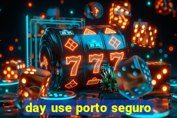 day use porto seguro