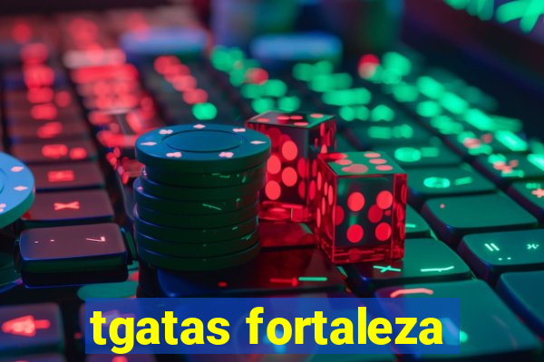 tgatas fortaleza