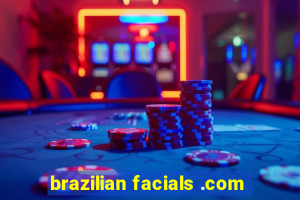 brazilian facials .com