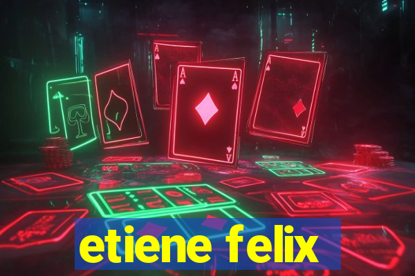 etiene felix