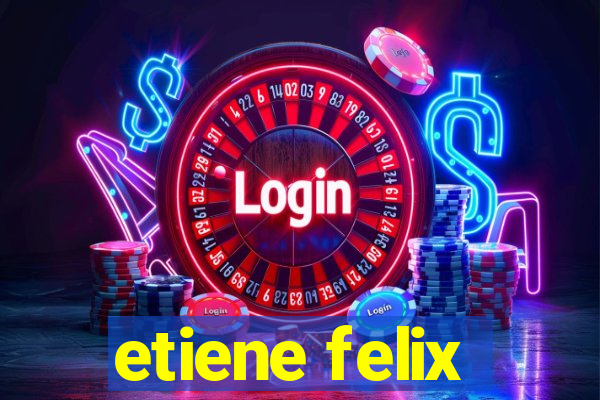 etiene felix
