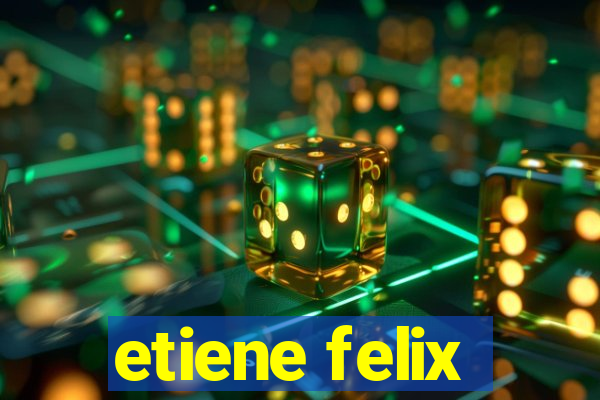 etiene felix