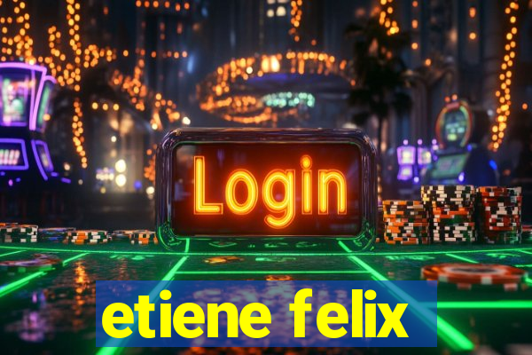 etiene felix