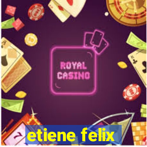 etiene felix