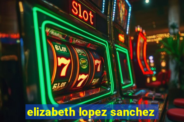elizabeth lopez sanchez
