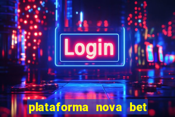 plataforma nova bet com bonus de cadastro