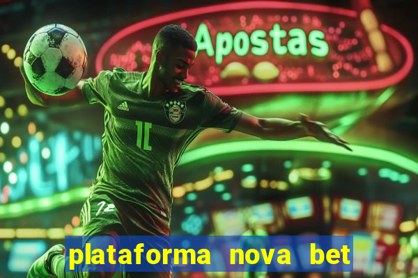 plataforma nova bet com bonus de cadastro