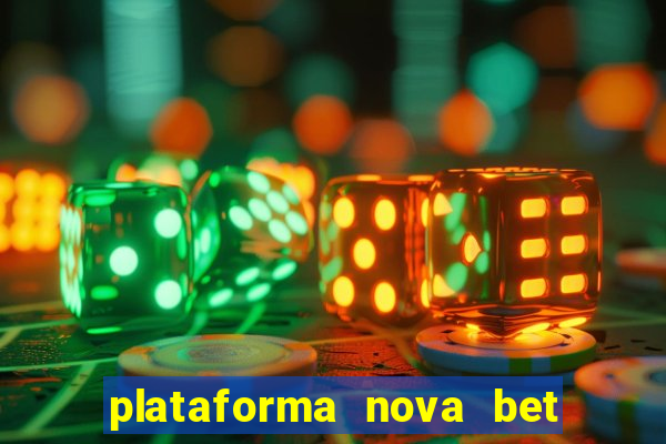 plataforma nova bet com bonus de cadastro