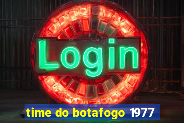time do botafogo 1977