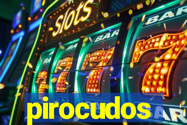 pirocudos
