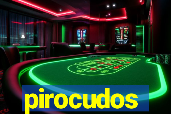 pirocudos