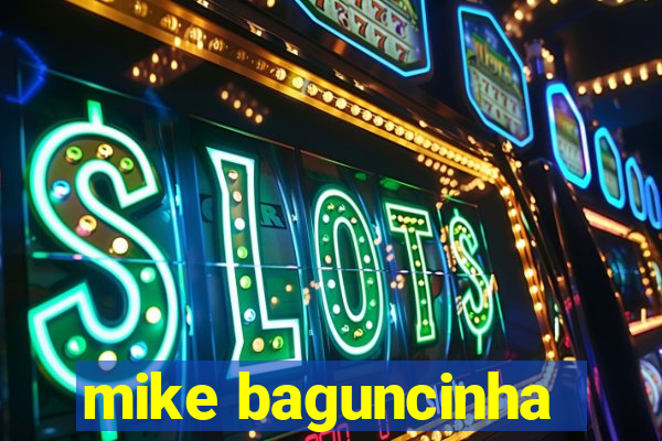 mike baguncinha