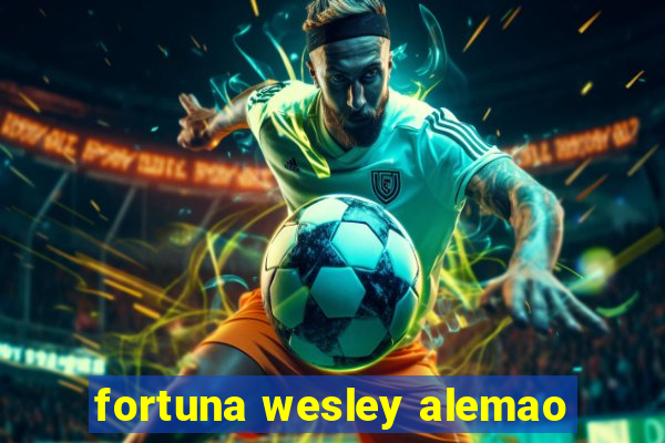fortuna wesley alemao