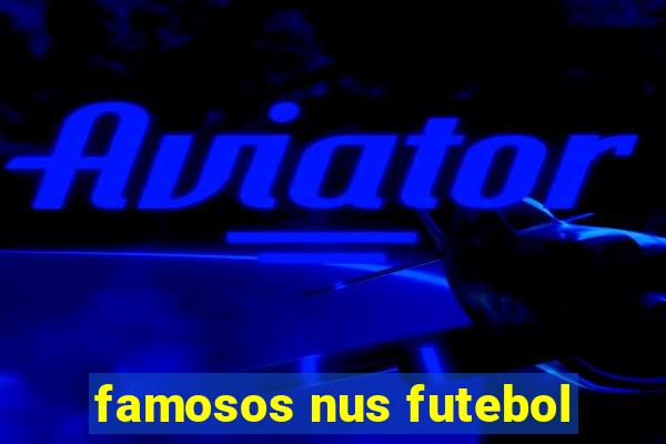 famosos nus futebol
