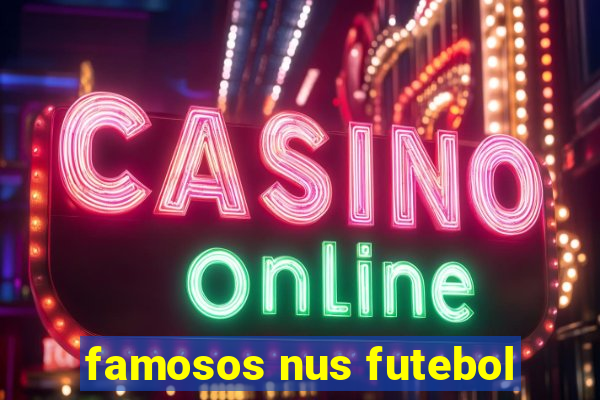 famosos nus futebol