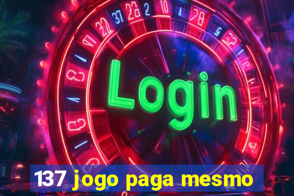 137 jogo paga mesmo