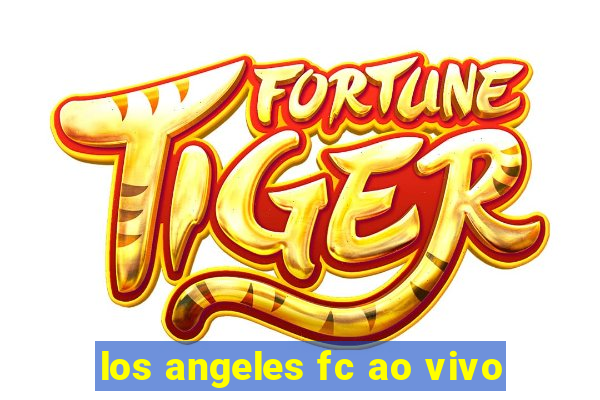 los angeles fc ao vivo