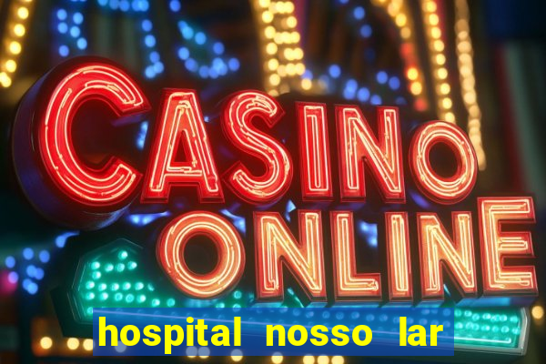 hospital nosso lar fortaleza telefone