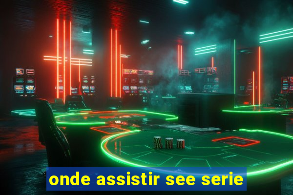 onde assistir see serie