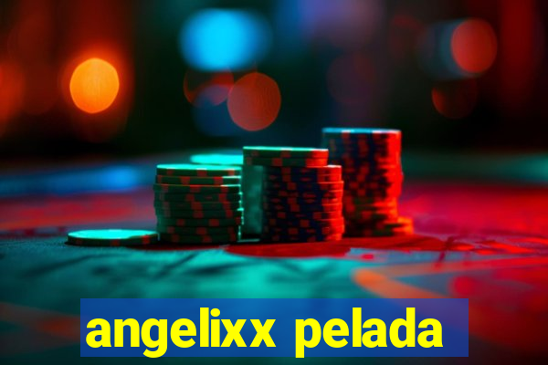 angelixx pelada