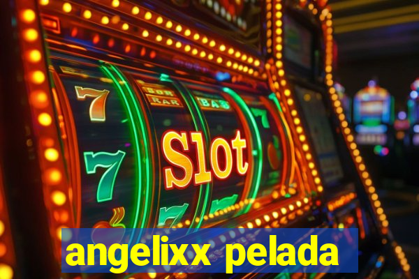 angelixx pelada