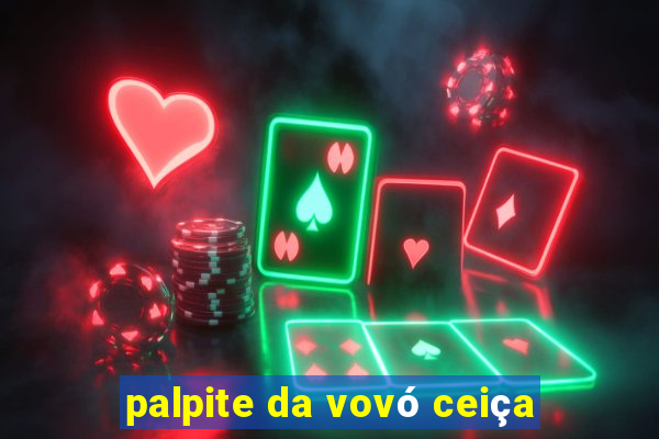 palpite da vovó ceiça