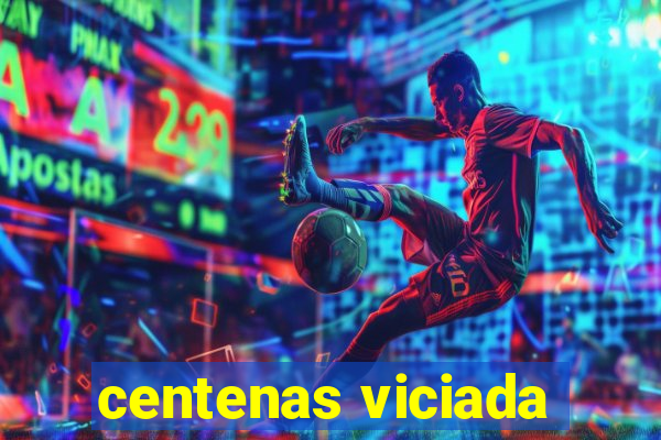 centenas viciada