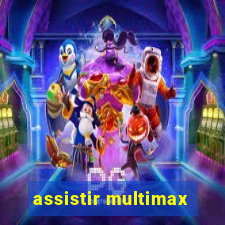 assistir multimax