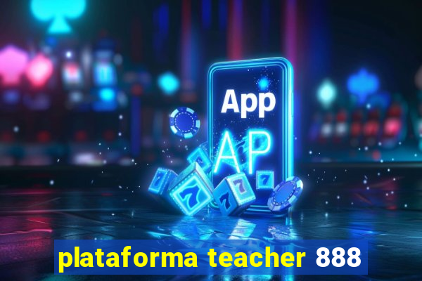 plataforma teacher 888