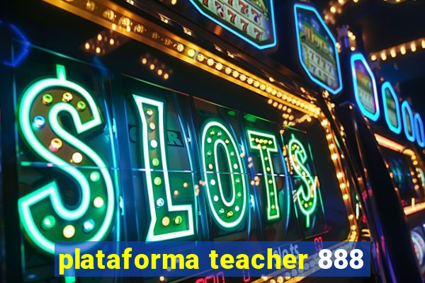 plataforma teacher 888