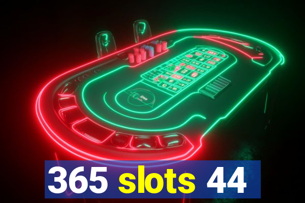 365 slots 44