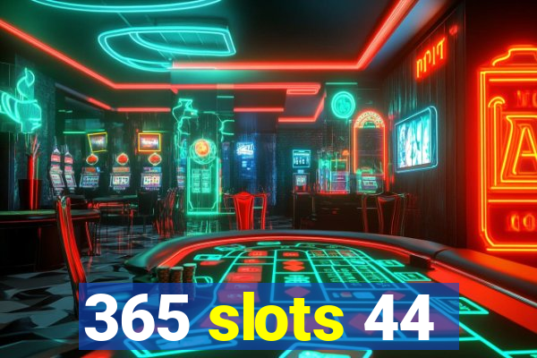 365 slots 44