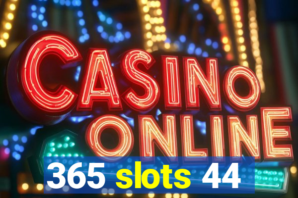 365 slots 44
