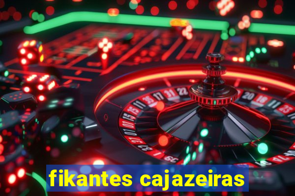 fikantes cajazeiras