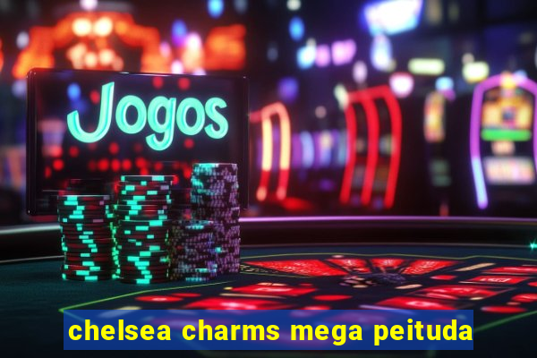 chelsea charms mega peituda